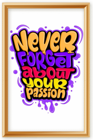 Never forget about your passion- A.I  Motivational Posters