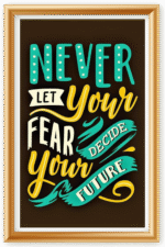 Never let your fear decide your future - A.I  Motivational Posters