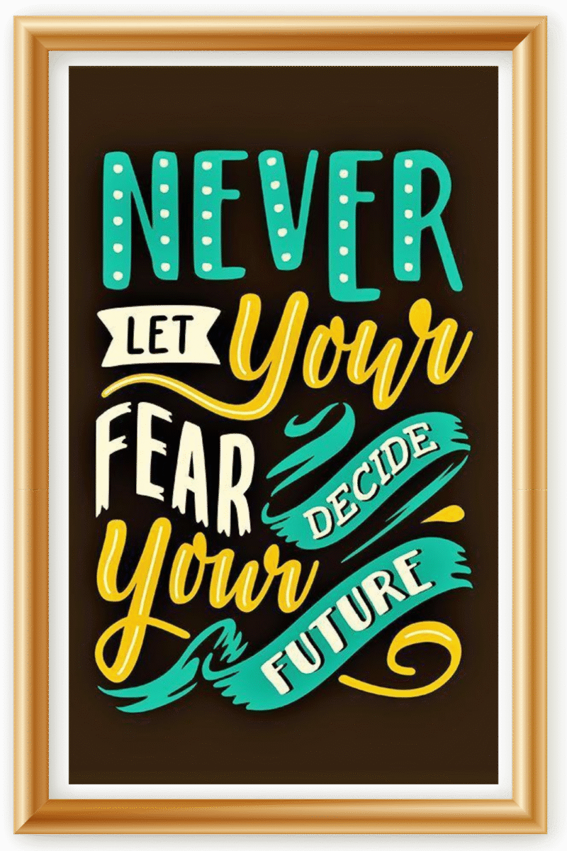 Never let your fear decide your future - A.I  Motivational Posters