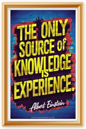 The only source of knowledge is experience- A.I  Motivational Posters