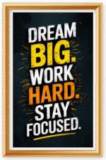 Dream Big. Work Hard Stay Focused- A.I  Motivational Posters