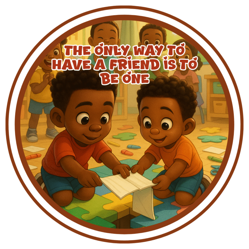 The only way to have a friend is to be one- Motivation Circle Sticker