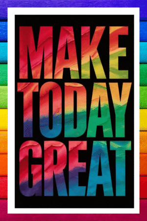 Make Today Great- A.I  Motivational Posters