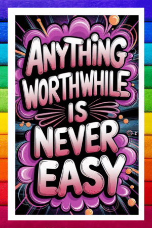 Anything worthwhile is never easy- A.I  Motivational Posters