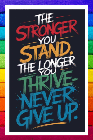 The stronger you stand, The longer you thrive, Never Give Up- A.I  Motivational Posters