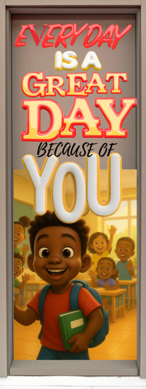 "Every day is a great day because of you" -Door sticker on paper
