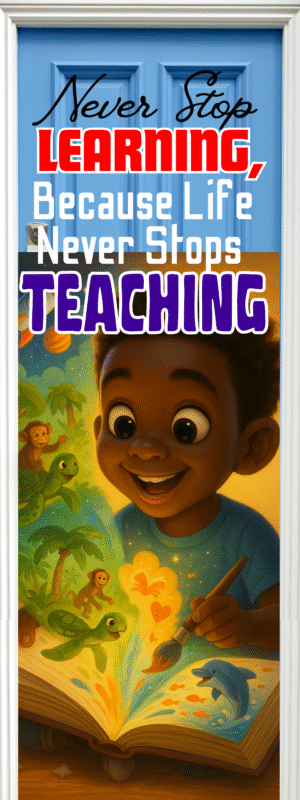 "Never stop learning because life never stops teaching" -Door sticker