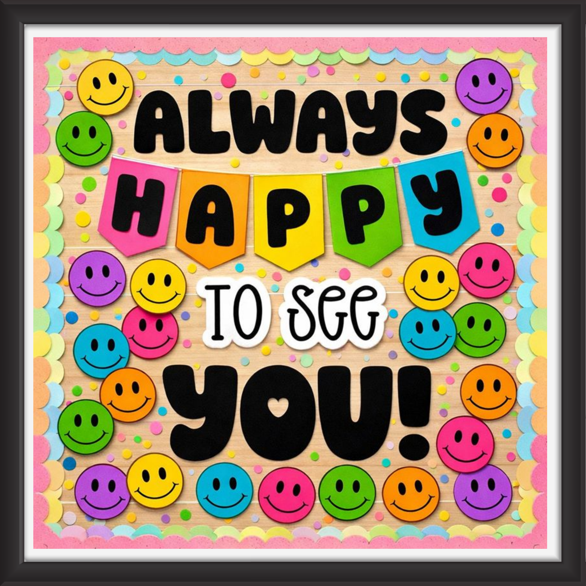 'Always happy to see you ' - Classroom Display Flex Board(4ft by 4ft)