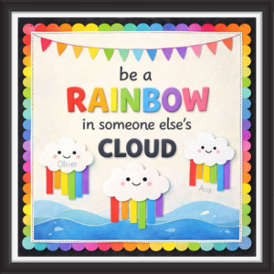 'Be a rainbow in someone else's cloud ' - Classroom Display Flex Board(4ft by 4ft)