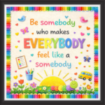'Be somebody who makes everybody feel like a everybody  ' - Classroom Display Flex Board(4ft by 4ft)