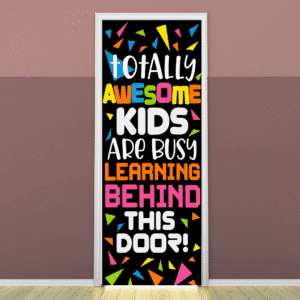 "Totally Awesome Kids Are Busy Learning behind this Door" -Door sticker on paper