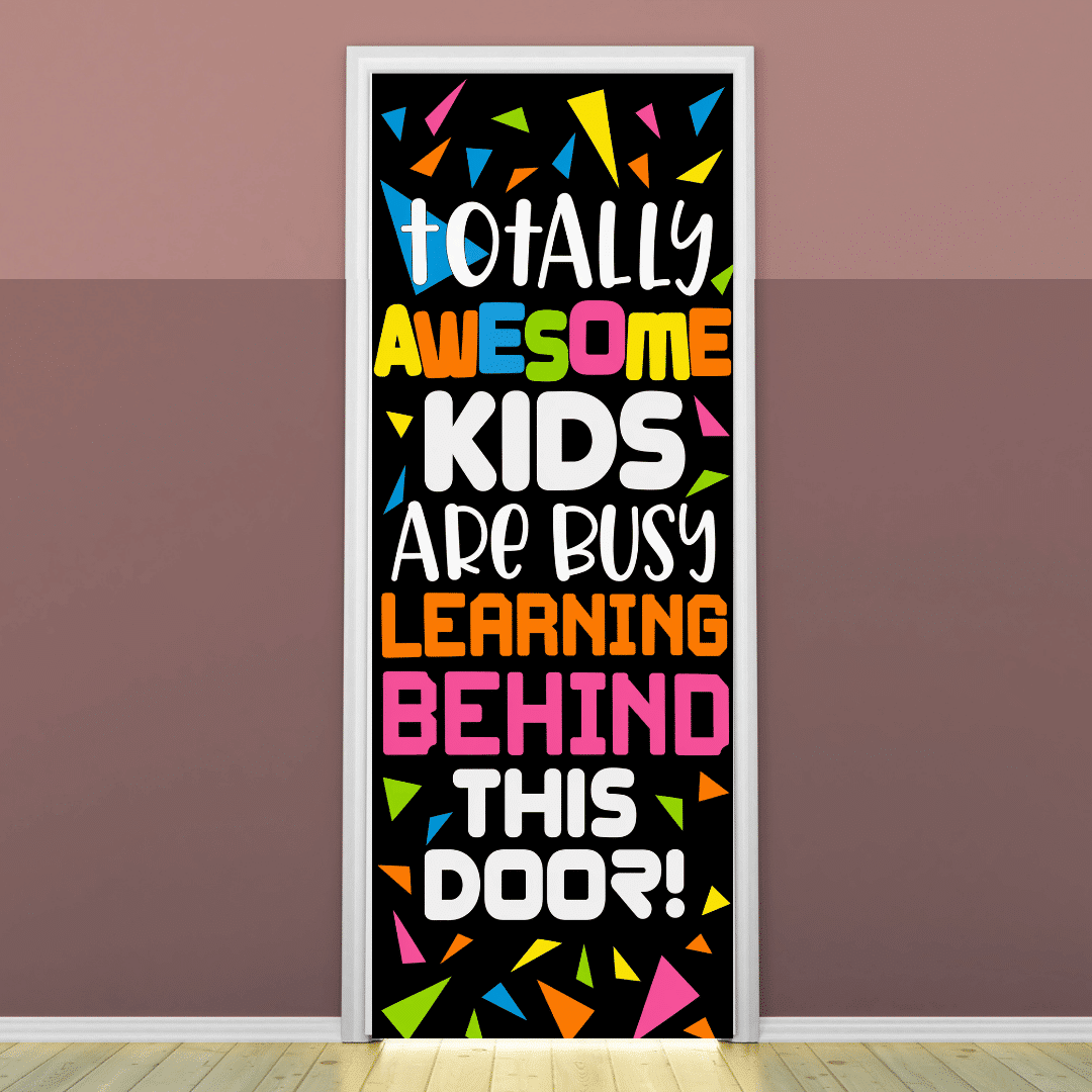"Totally Awesome Kids Are Busy Learning behind this Door" -Door sticker on paper