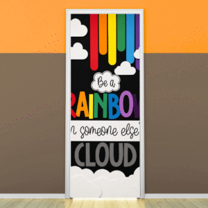 "Be a rainbow in someone's Cloud" -Door sticker on paper