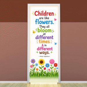 "Children are like flowers...." -Door sticker on paper