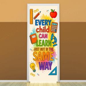 "Every child can learn just not in the same way" -Door sticker on paper