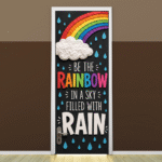 "Be the rainbow in a sky filled with with rain" Door sicker