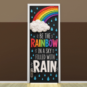 "Be the rainbow in a sky filled with with rain" Door sicker