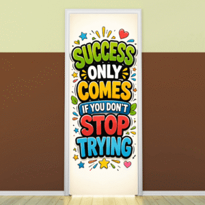 "Sucess only comes if you don't stop trying" -Door sticker on paper