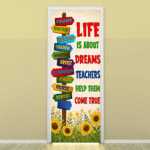 "Life is about dreams teachers help them come true" -Door sticker on paper