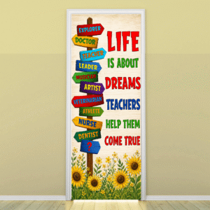"Life is about dreams teachers help them come true" -Door sticker on paper